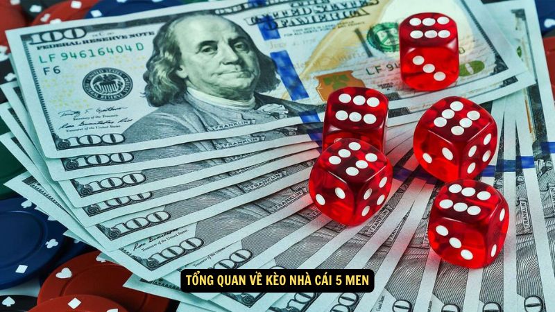 Tổng quan về kèo nhà cái 5 men