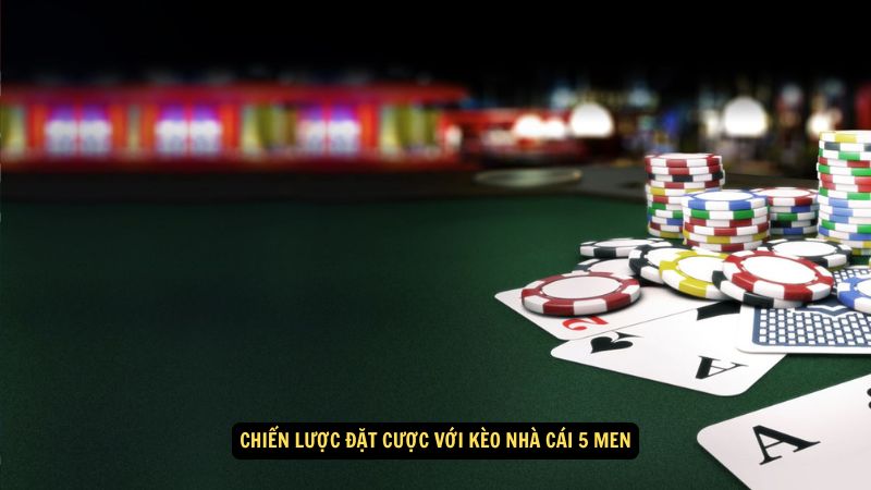 Chiến lược đặt cược với kèo nhà cái 5 men