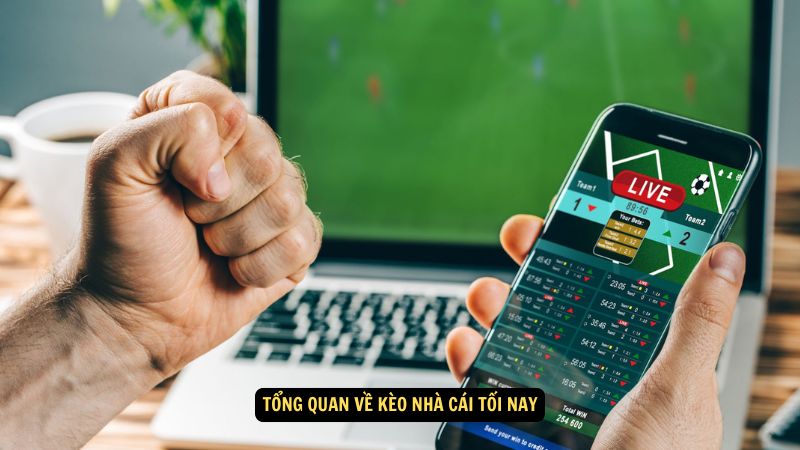 Tổng quan về kèo nhà cái tối nay