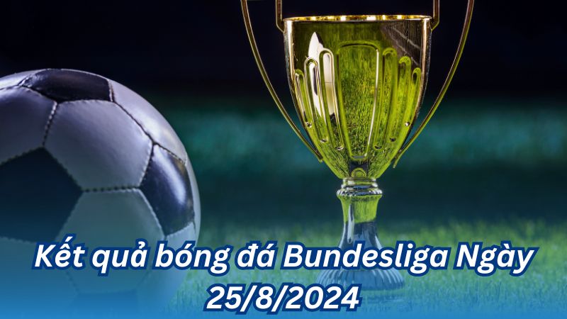 ket qua bong da bundesliga ngay 25 8 2024