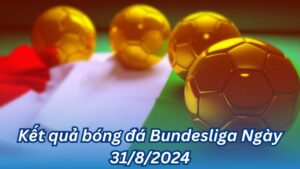 ket qua bong da bundesliga ngay 31 8 2024