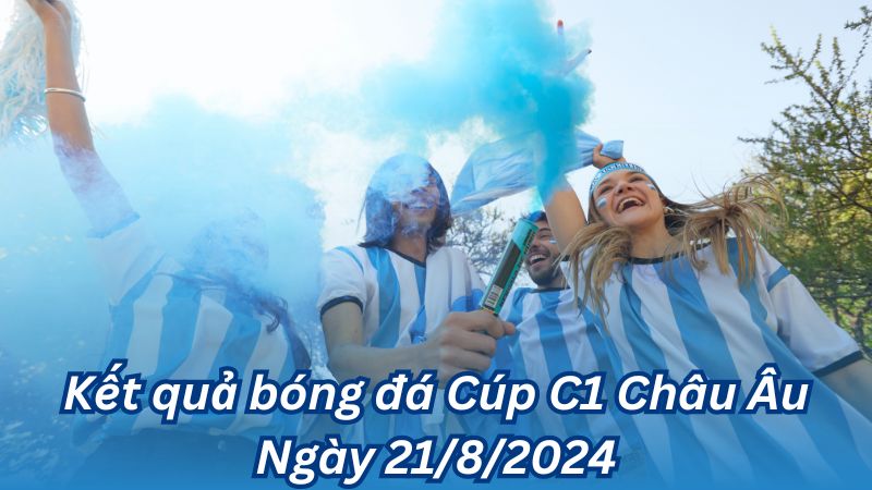 ket qua bong da cup c1 chau au ngay 21 8 2024