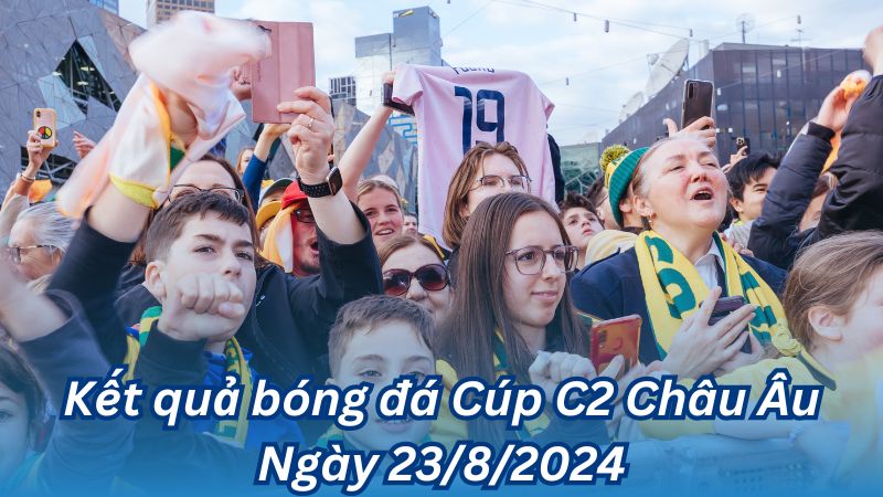 ket qua bong da cup c2 chau au ngay 23 8 2024