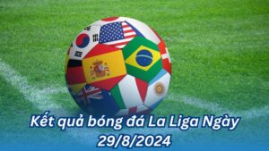 ket qua bong da la liga ngay 29 8 2024