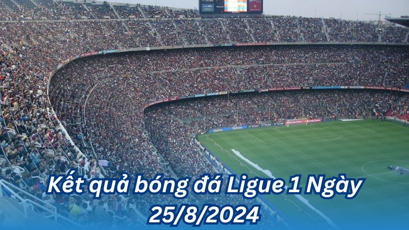 ket qua bong da ligue 1 ngay 25 8 2024