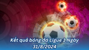 ket qua bong da ligue 1 ngay 31 8 2024