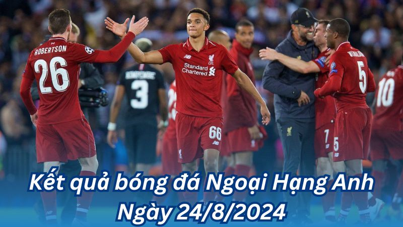 ket qua bong da ngoai hang anh ngay 24 8 2024