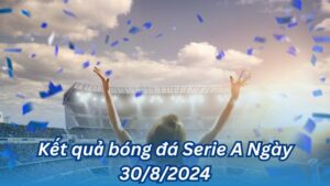 ket qua bong da serie a ngay 30 8 2024