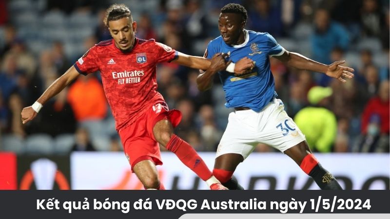 ket qua bong da vdqg australia ngay 1 5 2024